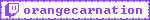 A purple-on-white blinkie with the Twitch logo to the left that reads 'orangecarnation'.